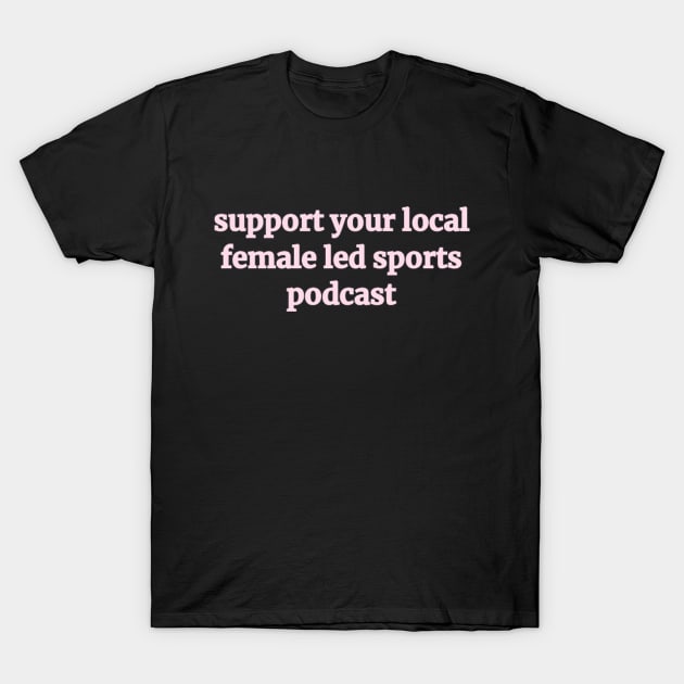 Female Led Sports Podcast T-Shirt by For Pucks Sake Podcast